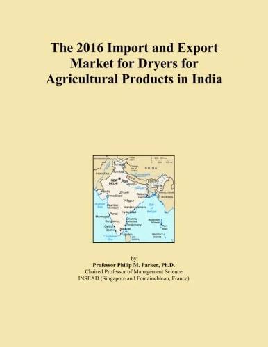 The 2016 Import and Export Market for Dryers for Agricultural Products in India
