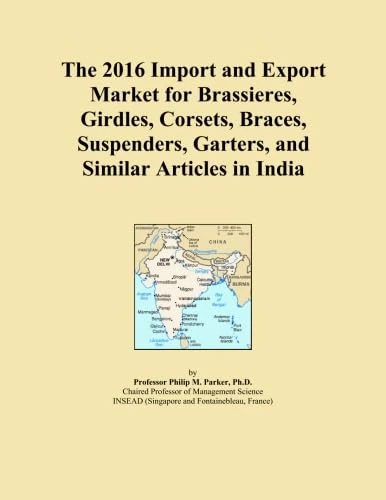 The 2016 Import and Export Market for Brassieres, Girdles, Corsets, Braces, Suspenders, Garters, and Similar Articles in India