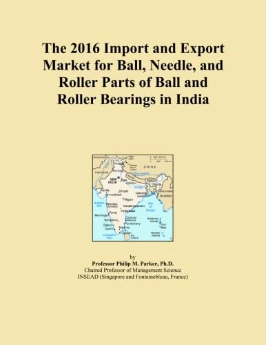 The 2016 Import and Export Market for Ball, Needle, and Roller Parts of Ball and Roller Bearings in India