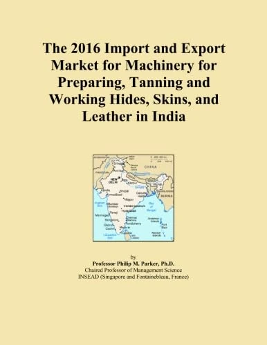 The 2016 Import and Export Market for Machinery for Preparing, Tanning and Working Hides, Skins, and Leather in India