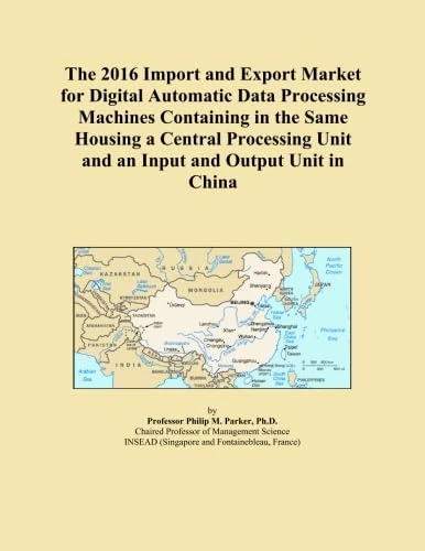 The 2016 Import and Export Market for Digital Automatic Data Processing Machines Containing in the Same Housing a Central Processing Unit and an Input and Output Unit in China