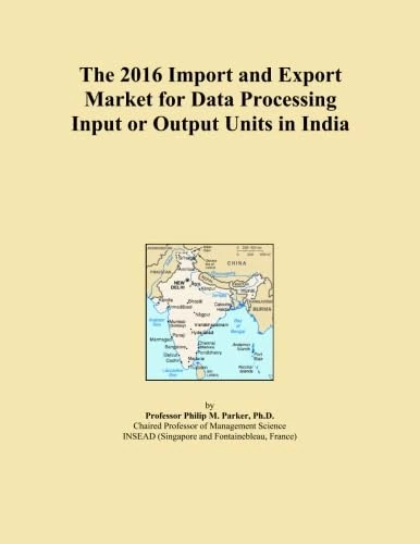 The 2016 Import and Export Market for Data Processing Input or Output Units in India