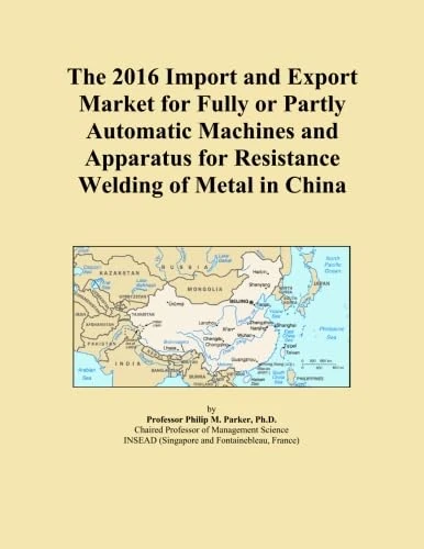 The 2016 Import and Export Market for Fully or Partly Automatic Machines and Apparatus for Resistance Welding of Metal in China