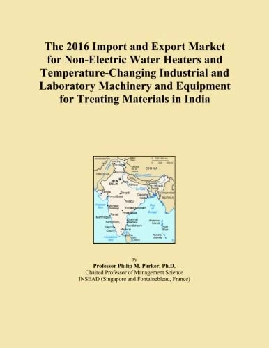 The 2016 Import and Export Market for Non-Electric Water Heaters and Temperature-Changing Industrial and Laboratory Machinery and Equipment for Treating Materials in India