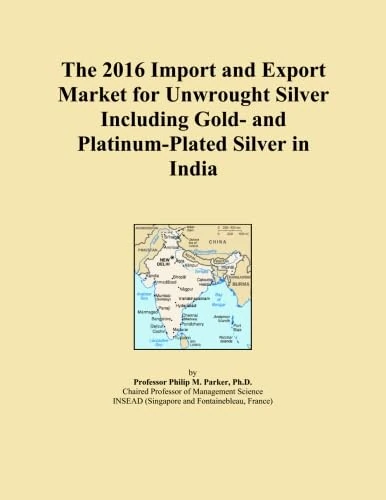 The 2016 Import and Export Market for Unwrought Silver Including Gold- and Platinum-Plated Silver in India