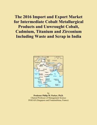 The 2016 Import and Export Market for Intermediate Cobalt Metallurgical Products and Unwrought Cobalt, Cadmium, Titanium and Zirconium Including Waste and Scrap in India