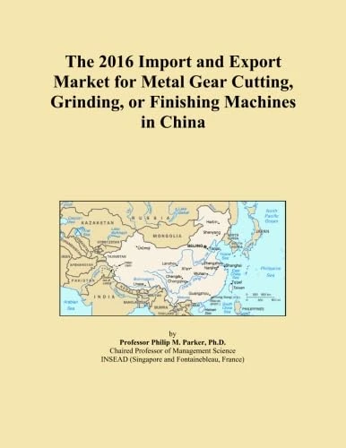 The 2016 Import and Export Market for Metal Gear Cutting, Grinding, or Finishing Machines in China