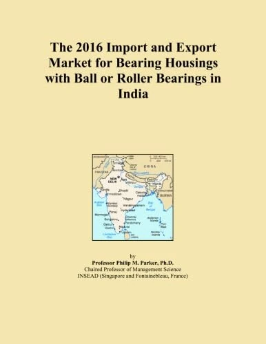 The 2016 Import and Export Market for Bearing Housings with Ball or Roller Bearings in India