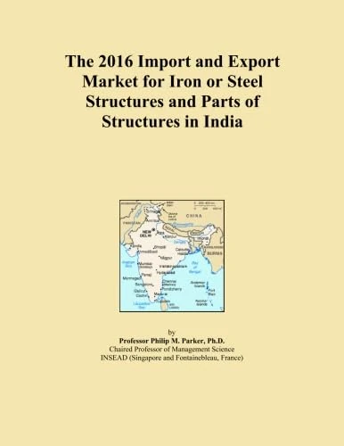 The 2016 Import and Export Market for Iron or Steel Structures and Parts of Structures in India