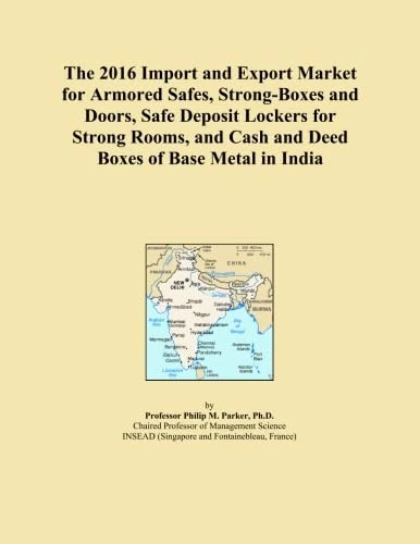The 2016 Import and Export Market for Armored Safes, Strong-Boxes and Doors, Safe Deposit Lockers for Strong Rooms, and Cash and Deed Boxes of Base Metal in India