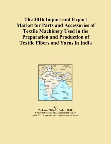 The 2016 Import and Export Market for Parts and Accessories of Textile Machinery Used in the Preparation and Production of Textile Fibers and Yarns in India