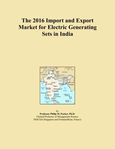 The 2016 Import and Export Market for Electric Generating Sets in India