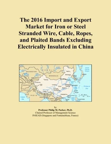 The 2016 Import and Export Market for Iron or Steel Stranded Wire, Cable, Ropes, and Plaited Bands Excluding Electrically Insulated in China