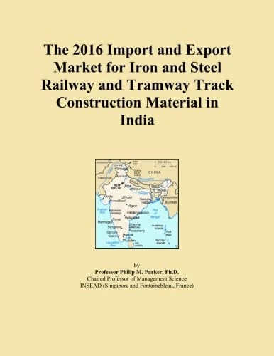 The 2016 Import and Export Market for Iron and Steel Railway and Tramway Track Construction Material in India