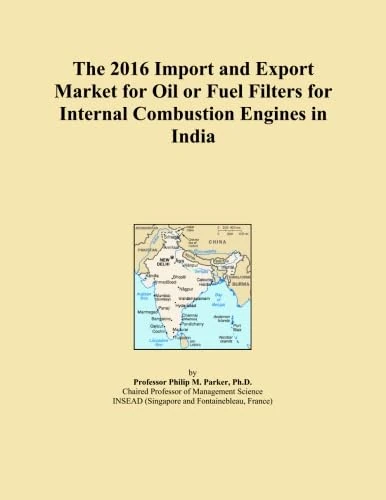 The 2016 Import and Export Market for Oil or Fuel Filters for Internal Combustion Engines in India