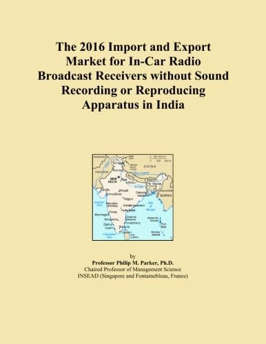 The 2016 Import and Export Market for In-Car Radio Broadcast Receivers without Sound Recording or Reproducing Apparatus in India