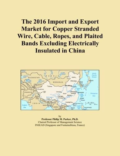The 2016 Import and Export Market for Copper Stranded Wire, Cable, Ropes, and Plaited Bands Excluding Electrically Insulated in China