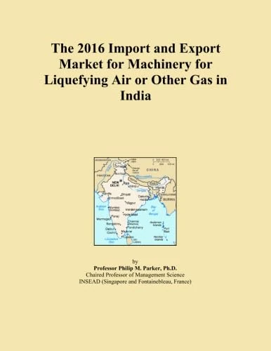 The 2016 Import and Export Market for Machinery for Liquefying Air or Other Gas in India