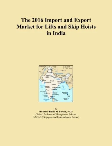 The 2016 Import and Export Market for Lifts and Skip Hoists in India