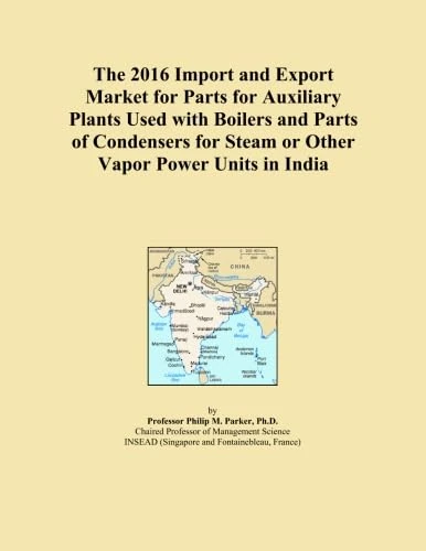 The 2016 Import and Export Market for Parts for Auxiliary Plants Used with Boilers and Parts of Condensers for Steam or Other Vapor Power Units in India