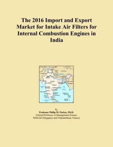 The 2016 Import and Export Market for Intake Air Filters for Internal Combustion Engines in India