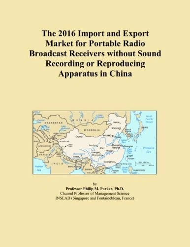 The 2016 Import and Export Market for Portable Radio Broadcast Receivers without Sound Recording or Reproducing Apparatus in China