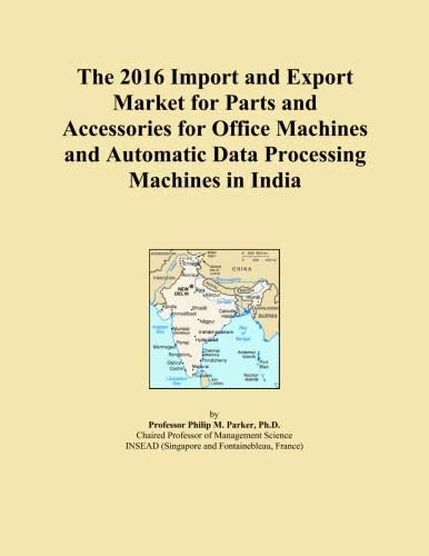 The 2016 Import and Export Market for Parts and Accessories for Office Machines and Automatic Data Processing Machines in India