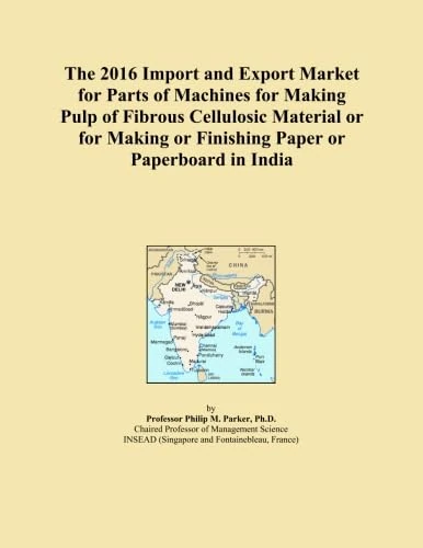 The 2016 Import and Export Market for Parts of Machines for Making Pulp of Fibrous Cellulosic Material or for Making or Finishing Paper or Paperboard in India