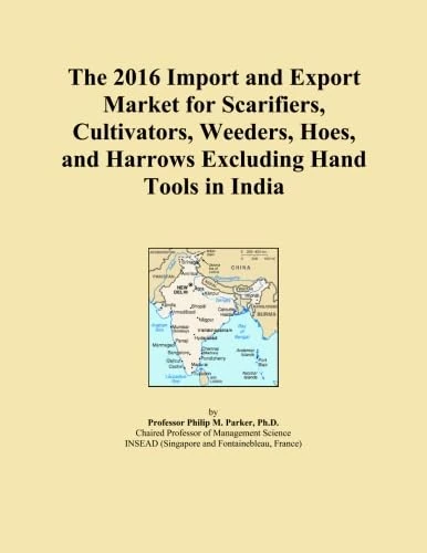 The 2016 Import and Export Market for Scarifiers, Cultivators, Weeders, Hoes, and Harrows Excluding Hand Tools in India