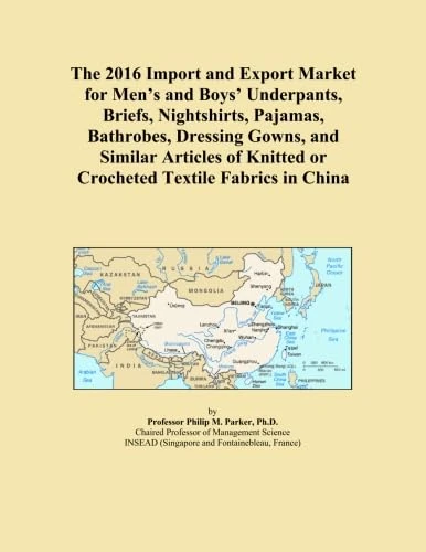 The 2016 Import and Export Market for Men's and Boys' Underpants, Briefs, Nightshirts, Pajamas, Bathrobes, Dressing Gowns, and Similar Articles of Knitted or Crocheted Textile Fabrics in China