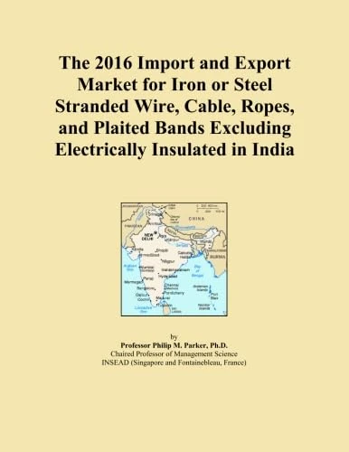 The 2016 Import and Export Market for Iron or Steel Stranded Wire, Cable, Ropes, and Plaited Bands Excluding Electrically Insulated in India
