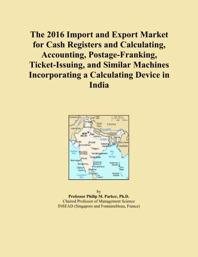 The 2016 Import and Export Market for Cash Registers and Calculating, Accounting, Postage-Franking, Ticket-Issuing, and Similar Machines Incorporating a Calculating Device in India
