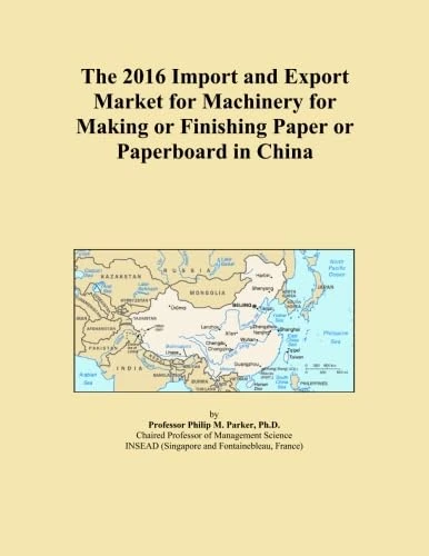 The 2016 Import and Export Market for Machinery for Making or Finishing Paper or Paperboard in China