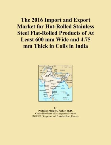 The 2016 Import and Export Market for Hot-Rolled Stainless Steel Flat-Rolled Products of At Least 600 mm Wide and 4.75 mm Thick in Coils in India