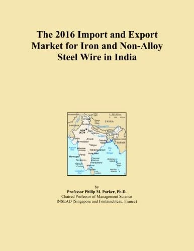 The 2016 Import and Export Market for Iron and Non-Alloy Steel Wire in India