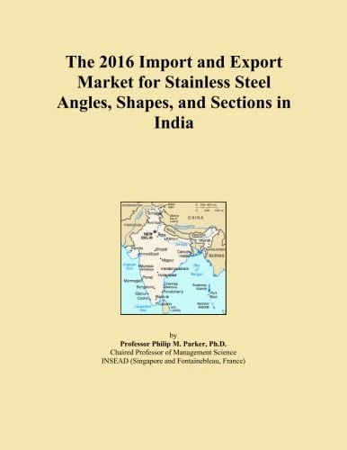 The 2016 Import and Export Market for Stainless Steel Angles, Shapes, and Sections in India