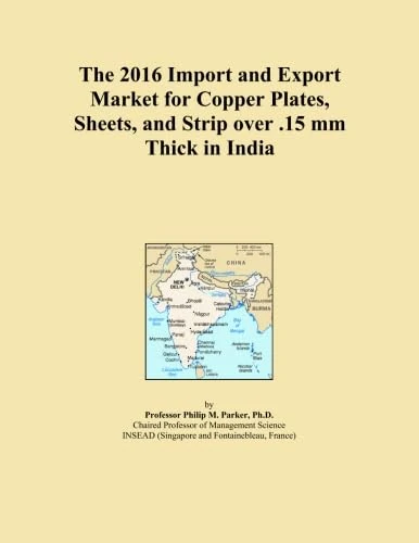 The 2016 Import and Export Market for Copper Plates, Sheets, and Strip over .15 mm Thick in India