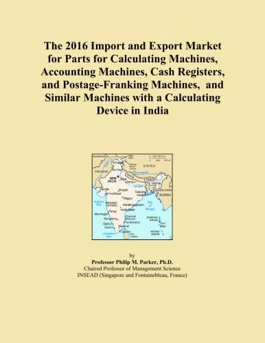 The 2016 Import and Export Market for Parts for Calculating Machines, Accounting Machines, Cash Registers, and Postage-Franking Machines, and Similar Machines with a Calculating Device in India
