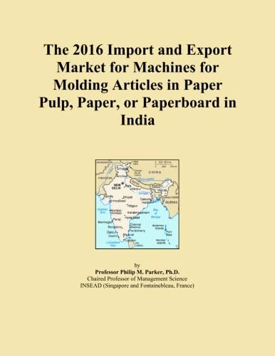 The 2016 Import and Export Market for Machines for Molding Articles in Paper Pulp, Paper, or Paperboard in India