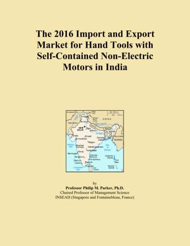 The 2016 Import and Export Market for Hand Tools with Self-Contained Non-Electric Motors in India