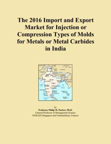 The 2016 Import and Export Market for Injection or Compression Types of Molds for Metals or Metal Carbides in India