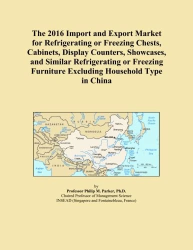 The 2016 Import and Export Market for Refrigerating or Freezing Chests, Cabinets, Display Counters, Showcases, and Similar Refrigerating or Freezing Furniture Excluding Household Type in China