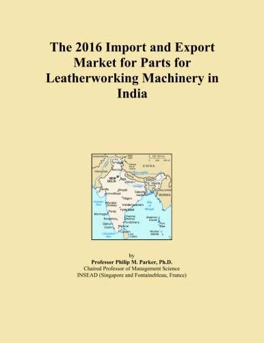 The 2016 Import and Export Market for Parts for Leatherworking Machinery in India