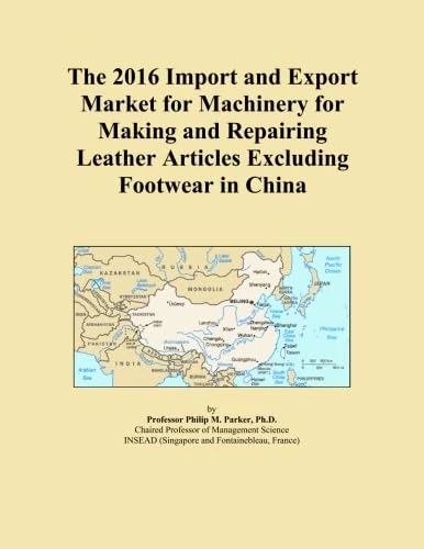 The 2016 Import and Export Market for Machinery for Making and Repairing Leather Articles Excluding Footwear in China