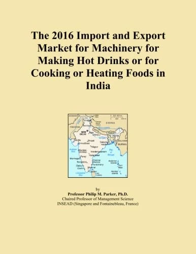 The 2016 Import and Export Market for Machinery for Making Hot Drinks or for Cooking or Heating Foods in India