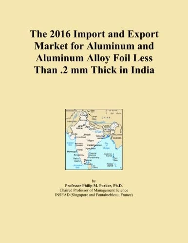 The 2016 Import and Export Market for Aluminum and Aluminum Alloy Foil Less Than .2 mm Thick in India