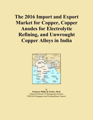 The 2016 Import and Export Market for Copper, Copper Anodes for Electrolytic Refining, and Unwrought Copper Alloys in India