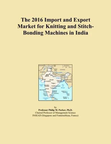 The 2016 Import and Export Market for Knitting and Stitch-Bonding Machines in India