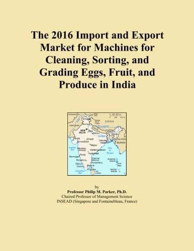 The 2016 Import and Export Market for Machines for Cleaning, Sorting, and Grading Eggs, Fruit, and Produce in India