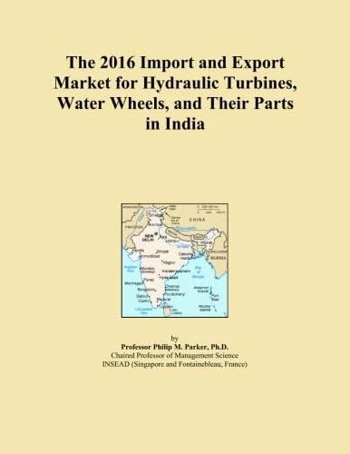 The 2016 Import and Export Market for Hydraulic Turbines, Water Wheels, and Their Parts in India
